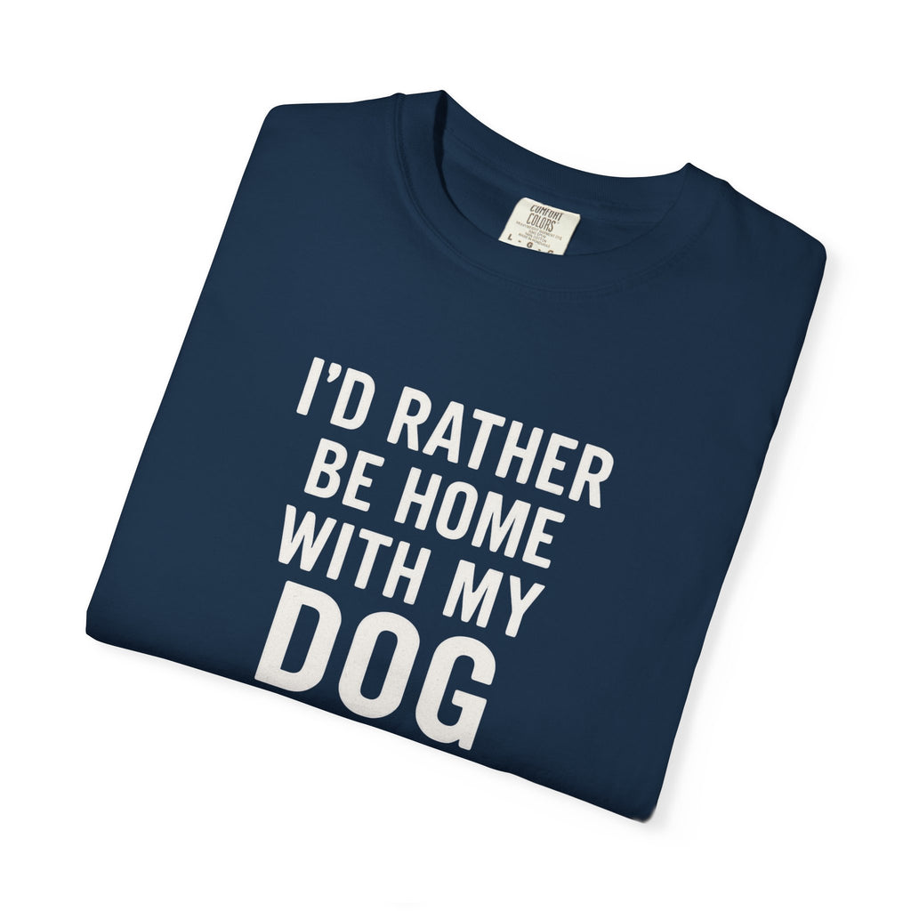 I'd Rather Be Home With My Dog T-Shirt