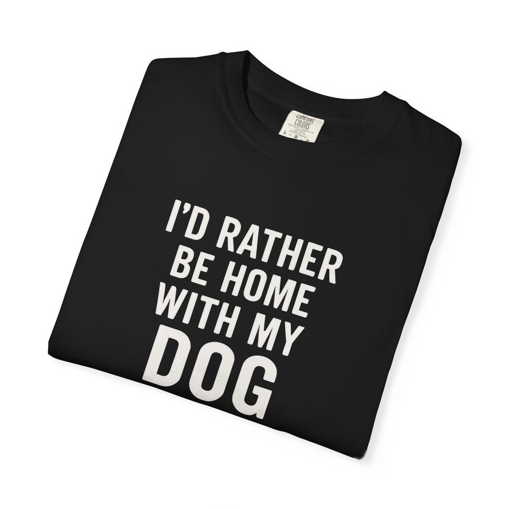 I'd Rather Be Home With My Dog T-Shirt