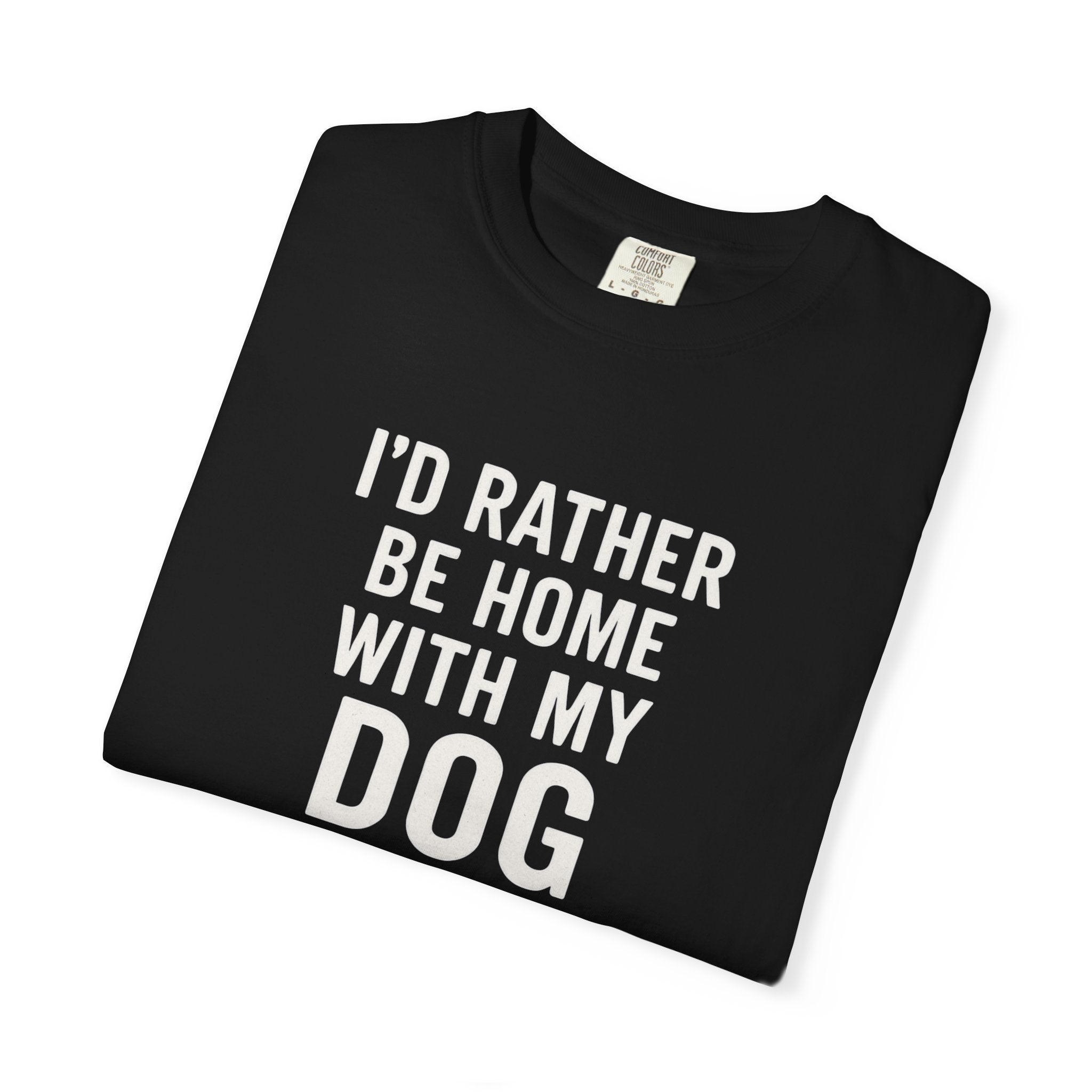 I'd Rather Be Home With My Dog T-Shirt