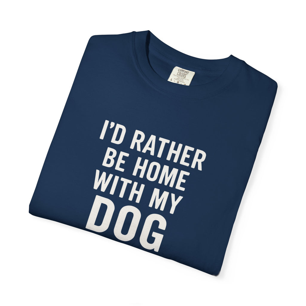I'd Rather Be Home With My Dog T-Shirt