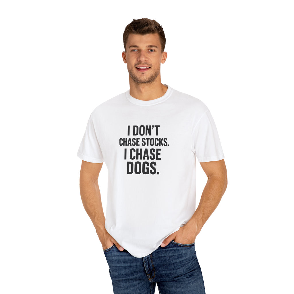 Dog Lover T-Shirt — "I Don't Chase Stocks. I Chase Dogs."