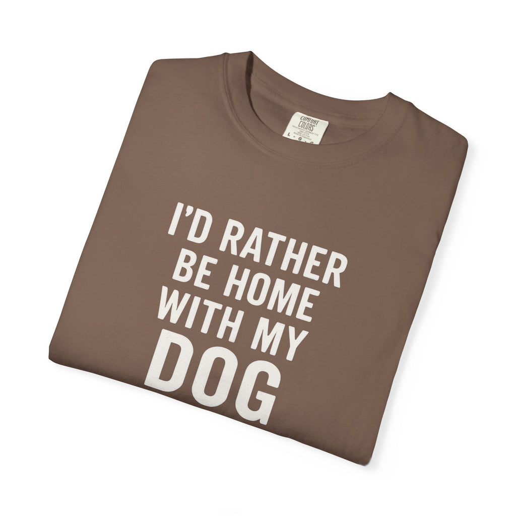 I'd Rather Be Home With My Dog T-Shirt