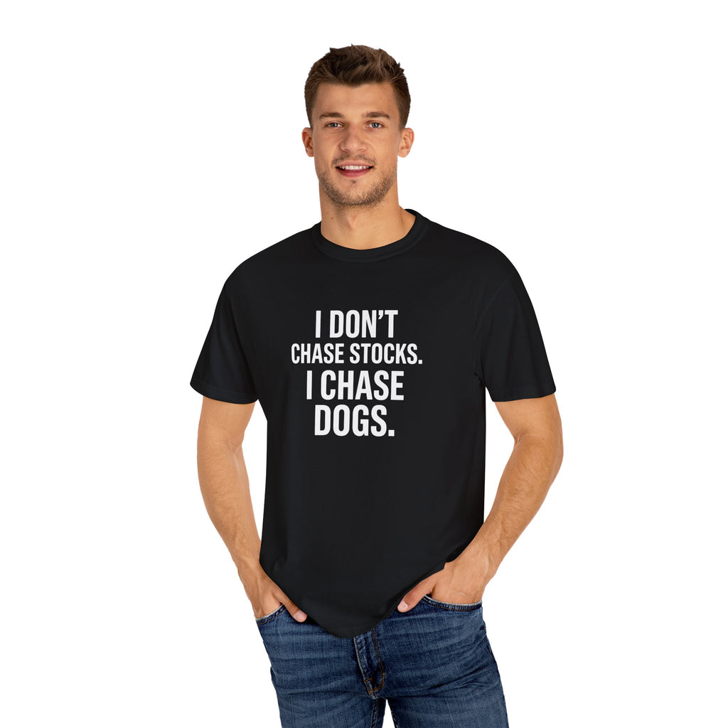Dog Lover T-Shirt — "I Don't Chase Stocks. I Chase Dogs."