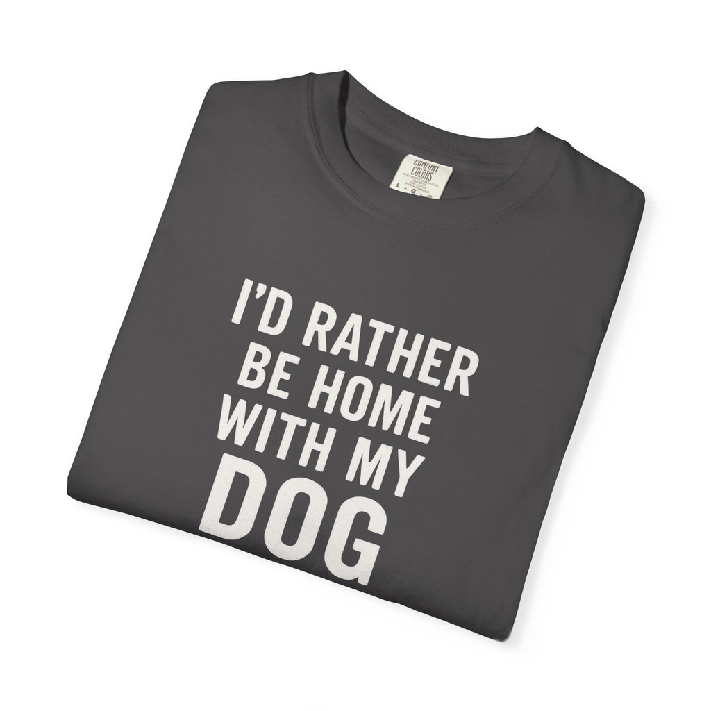 I'd Rather Be Home With My Dog T-Shirt
