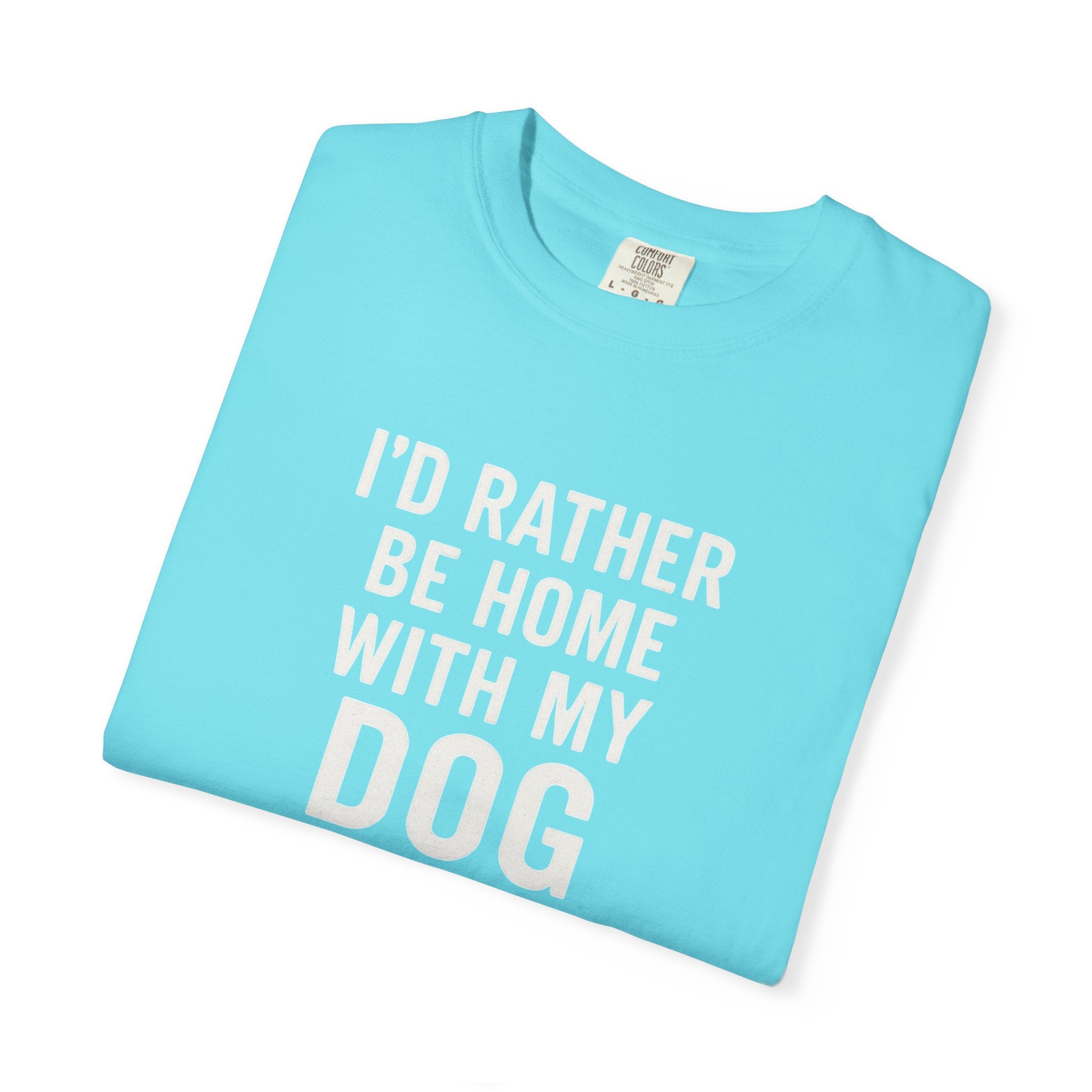 I'd Rather Be Home With My Dog T-Shirt