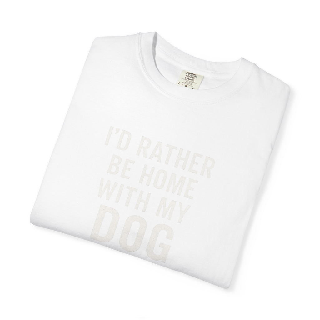 I'd Rather Be Home With My Dog T-Shirt