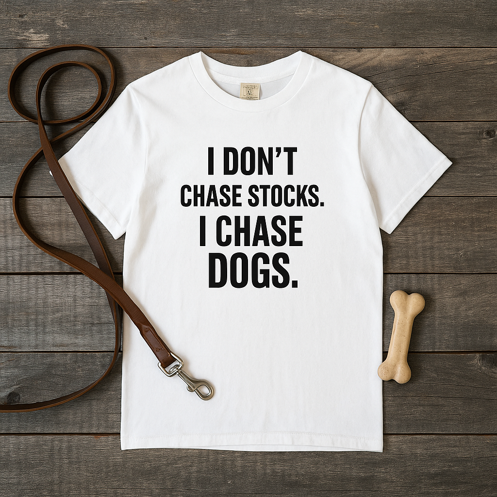 Dog Lover T-Shirt — "I Don't Chase Stocks. I Chase Dogs."