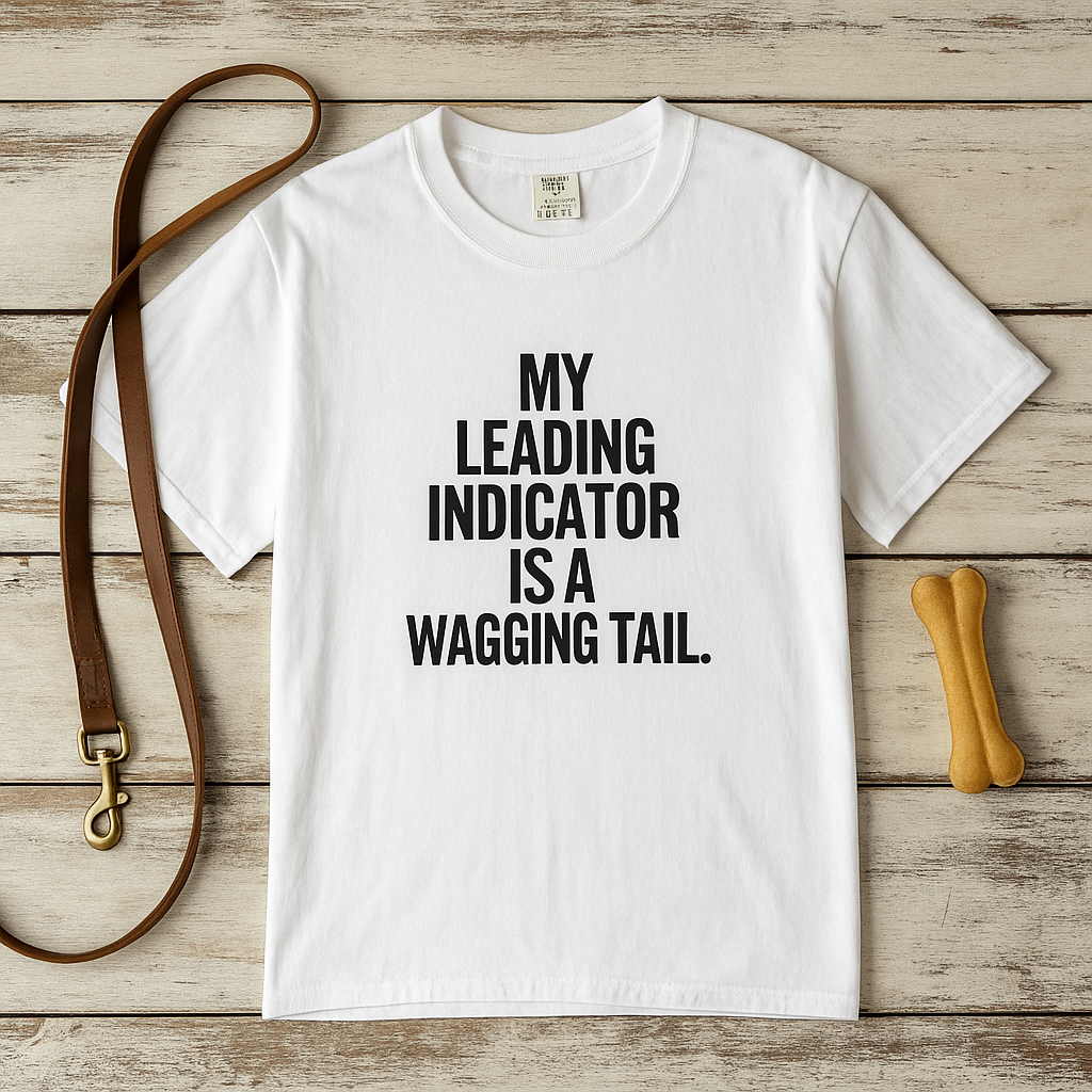My Leading Indicator Is A Wagging Tail T-Shirt — Funny Dog Lover Tee