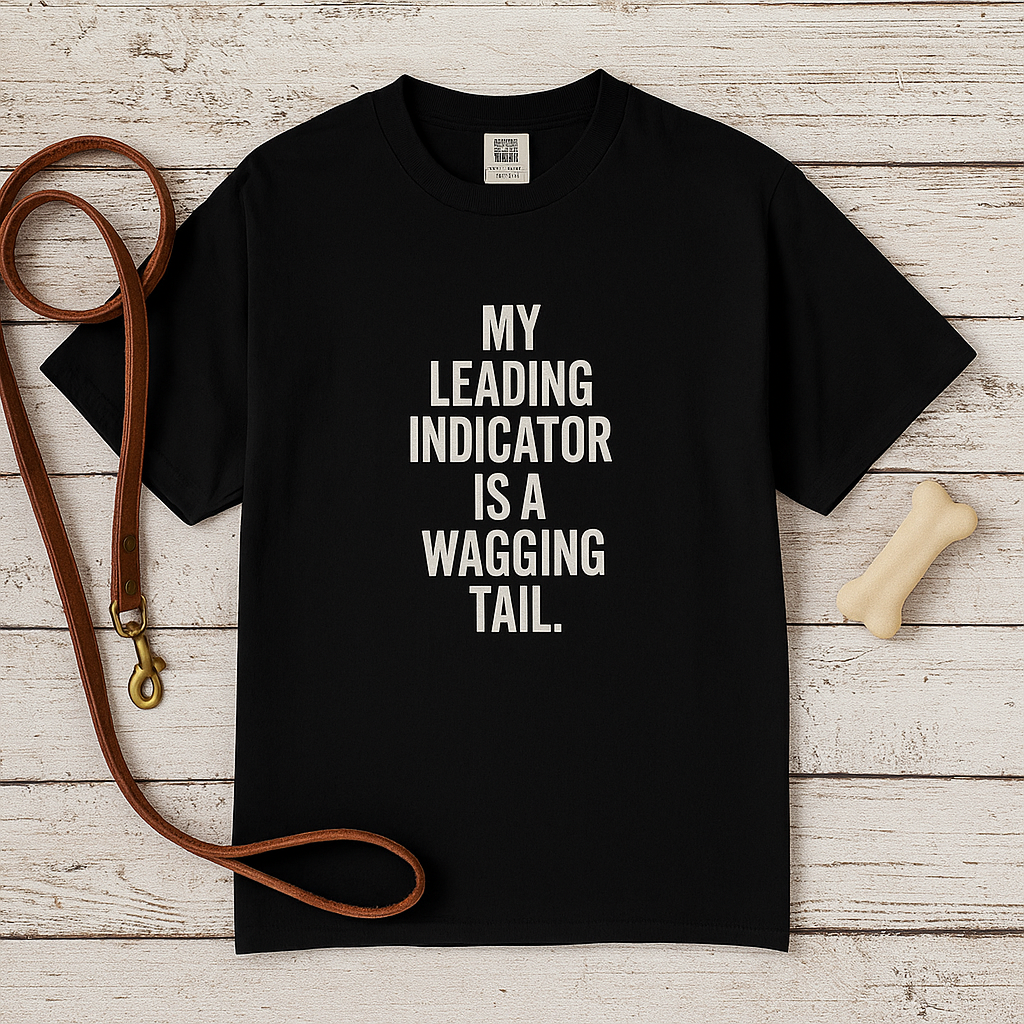 Dog Lover T-Shirt — "My Leading Indicator Is a Wagging Tail" Graphic Tee