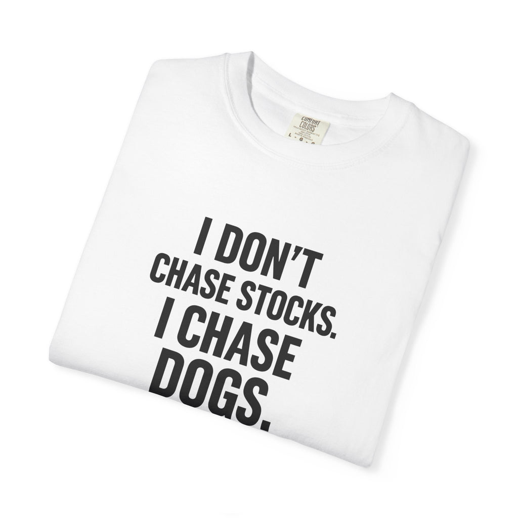 Dog Lover T-Shirt — "I Don't Chase Stocks. I Chase Dogs."