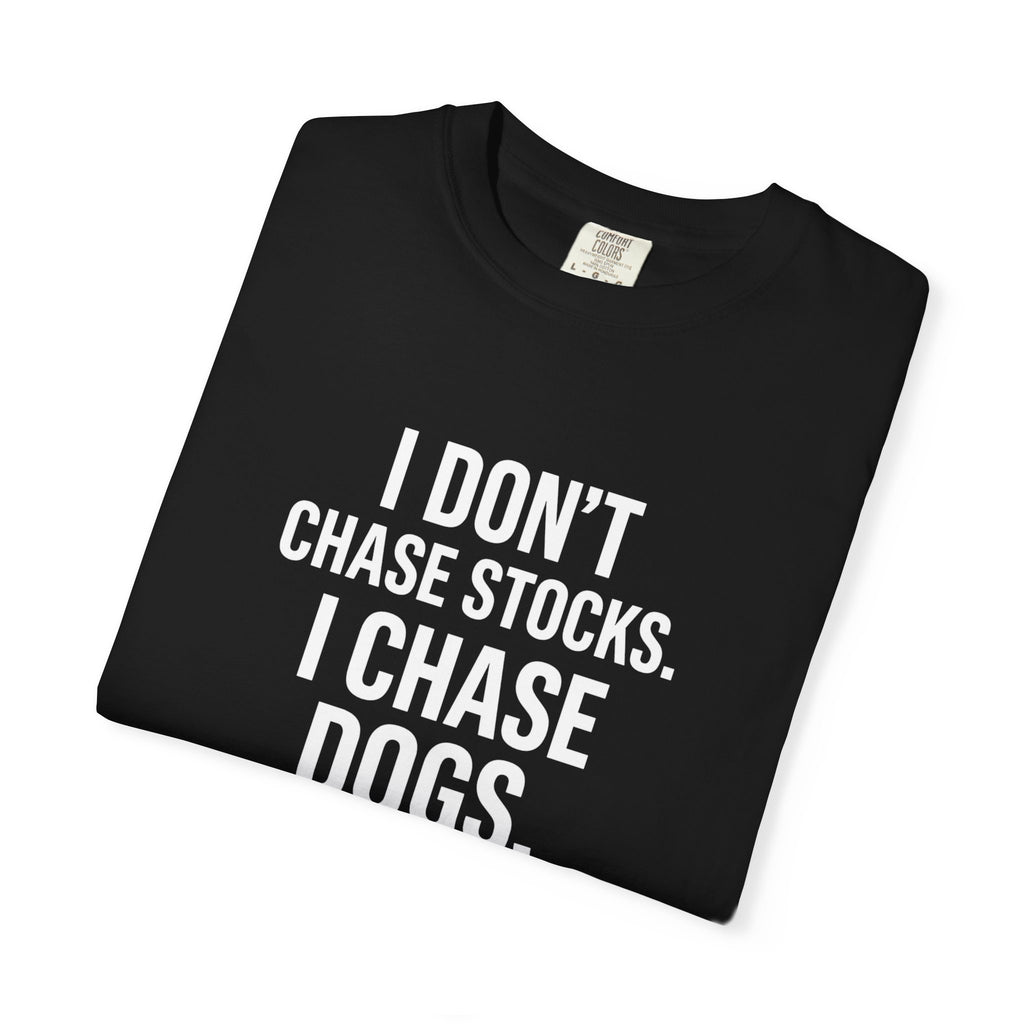 Dog Lover T-Shirt — "I Don't Chase Stocks. I Chase Dogs."