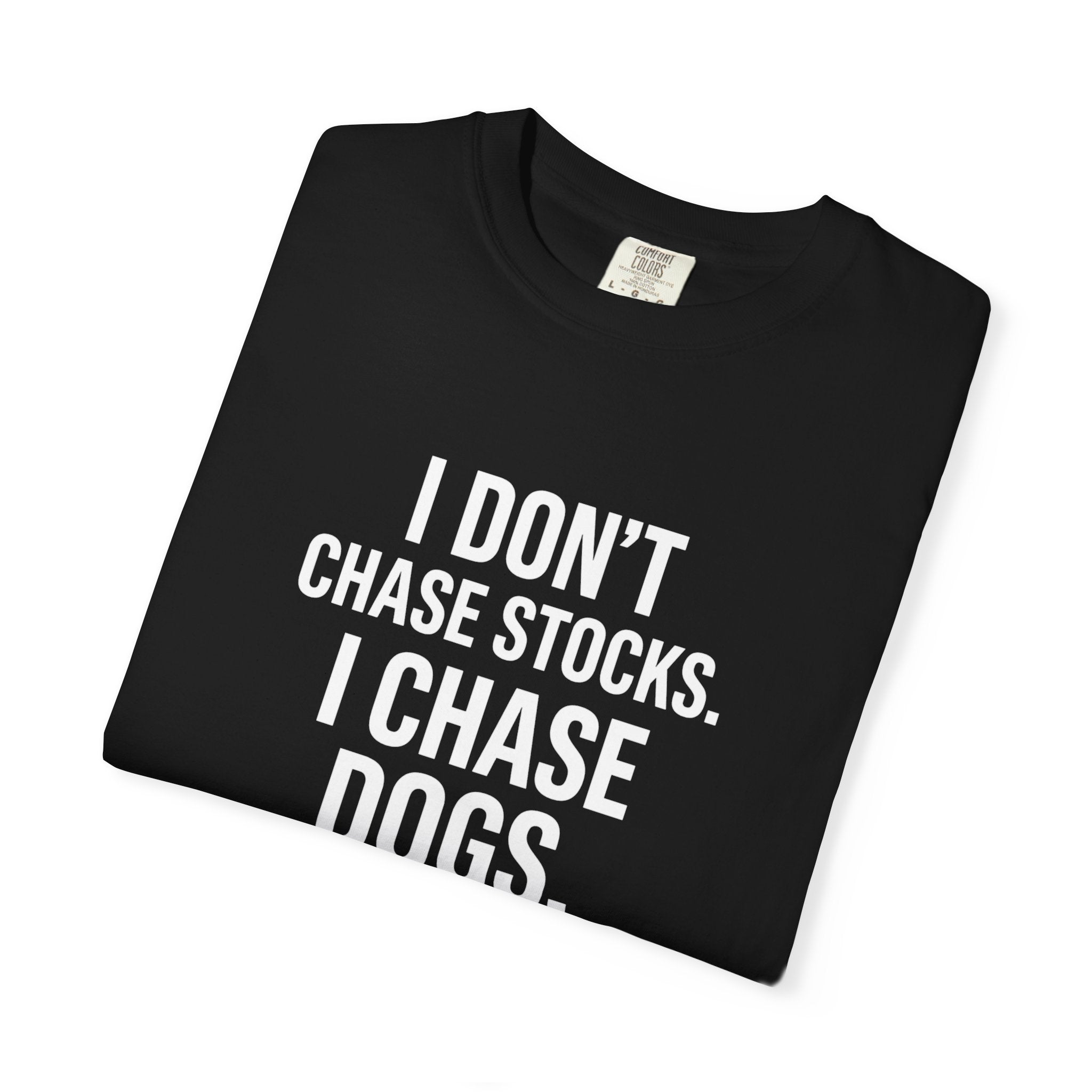 Dog Lover T-Shirt — "I Don't Chase Stocks. I Chase Dogs."
